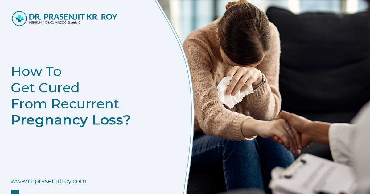 How To Get Cured From Recurrent Pregnancy Loss